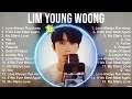 Lim Young Woong The Best of Korean Playlist   The Time Capsule Compilation of All The Best Songs
