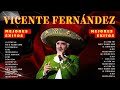 VICENTE FERNANDEZ MEJORES CANCIONES - Grandes Exitos Vicente Fernandez Full Album Comleto