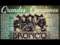 BRONCO ÉXITOS SUS MEJORES CANCIONES 🔥 BRONCO MIX ROMÁNTICAS LO MEJOR DE BRONCO 🔥 BRONCO ÉXITOS MIX