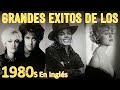 Clasicos Mejores De Los 80 En Ingles - Grandes Éxitos De Los 80 En Ingles - 80s Musica En Ingles