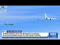 NORAD sends jets to intercept Chinese, Russian warplanes flying near Alaska