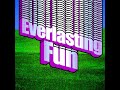 Everlasting Fun (Sped-Up Version)