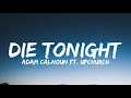 Adam Calhoun - Die Tonight (Lyrics) Ft. Upchurch