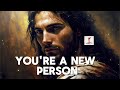 YOU'RE A NEW PERSON (God is Great)
