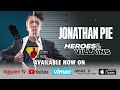 Jonathan Pie: Heroes & Villains.