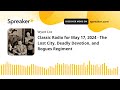 Classic Radio for May 17, 2024 - The Lost City, Deadly Devotion, and Rogues Regiment