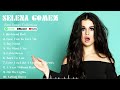Selena Gomez Songs Playlist   Best Collection Full Album 2024