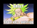 Broly Has A Question