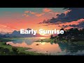 Early Sunrise 🌙 Japanese Lofi Hip Hop Mix ~ Chill Beats to Relax / Stress Relief to 🌙 meloChill