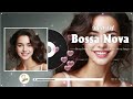 Great Relaxing Bossa Nova Songs 80s 90s 🍋 Bossa Nova Covers 2024 🍷 Bossa Nova Best Songs Cool Music