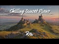 Chilling Sunset Piano for Work,Study,Chill,Relax,Sleep,Calm