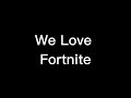 We Love Fortnite