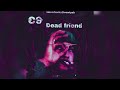 C9 - Dead Freind {oficial audio}
