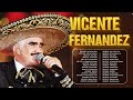 VICENTE FERNANDEZ MEJORES CANCIONES ~ VICENTE FERNANDEZ GRANDES ÉXITOS MIX