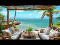 Enjoy Tropical Seaside Coffee Ambience with Relaxing Bossa Nova Jazz - Ocean Waves for Stress Relief