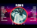 Flow G The Best Music Of All Time ▶️ Full Album ▶️ Top 10 Hits Collection