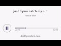 Just Tryina Catch My Nut - Nascar Aloe
