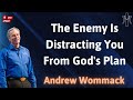 The Enemy Is Distracting You From God's Plan - AndrewWommack
