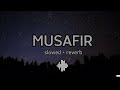 MUSAFIR SLOWED+REVERB/SLEEPLESS NIGHTS 🖤
