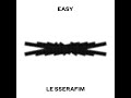 LE SSERAFIM (르세라핌) - EASY [Audio]