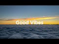 Good Vibes ☀️ Chillout Songs to Relax