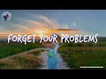 Songs that make you forget your problems ~ Mood booster playlist