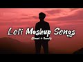 Lofi mashup song (slowed+reverb) jubin nautiyal,arjit singh