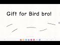 Gift for Bird bro @OfficialBirdBro :D