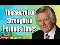 David Wilkerson - The Secret of Strength in Perilous Times
