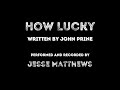 How Lucky - John Prine Cover