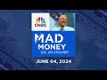 Mad Money – 6/4/24 | Audio Only