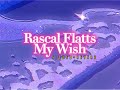 Rascal Flatts~ My wish { s l o w e d + r e v e r b }✨
