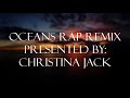 Oceans Rap Remix - Christina Jack