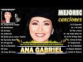ANA GABRIEL TOP 20 DE SUS MEJORES CANCIONES  ~  LA INCREÍBLE COLECCIÓN ROMÁNTICA DE ANA GABRIEL