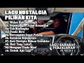 LAGU NOSTALGIA PILIHAN KITA (LAGU SAHABAT PERJALANAN / PLAYLIST 2)