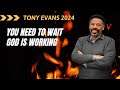 DR. TONY EVANS 2024 _YOU NEED TO WAIT God Is Working