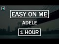 Easy On Me - Adele [1 HOUR]