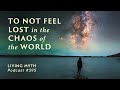 Living Myth Podcast 395 - To Not Feel Lost in the Chaos of the World