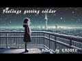 【作業用＆勉強用】Feelings getting colder