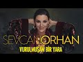 Sevcan Orhan - Vurulmuşam Bir Yara