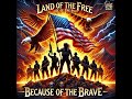 Land of The Free Because of the Brave