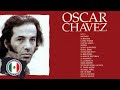 OSCAR CHAVEZ SUS MEJORES EXITOS ROMANTICAS - OSCAR CHAVEZ TODOS SUS 40 GRANDES EXITOS INMORTALES