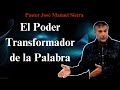 El Poder Transformador de la Palabra - pastor josé manuel sierra