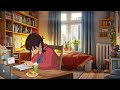 Lofi Music 📚 Music for Your Study Time at Home ~ Lofi Mix [beats to study to]