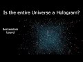 Is the entire Universe a Hologram?