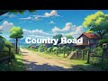 Country Road 🌱 Stop Overthinking, Calm Your Anxiety - Lofi Hip Hop Mix 🌱 meloChill