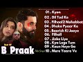 Best Of B Praak: Top Romantic Hits and Heartfelt Melodies | Emotional Songs Collection