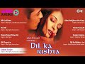 Dil Ka Rishta All Songs Jukebox | Aishwarya Rai, Arjun Rampal | Bollywood Hindi Songs