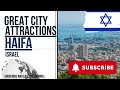 Haifa tourist attractions (A leading city of Israel) #haifa