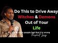 Do This to Drive Away Witches & Demons Out of Your Life ~~ Prophet Lovy Elias